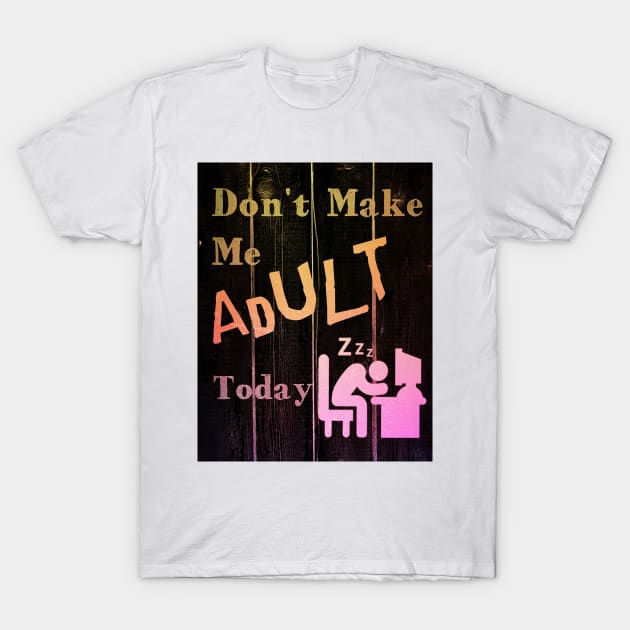 I Don't Want To Adult Today T-Shirt by RG Illustration